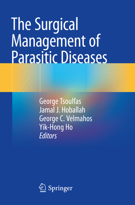 The Surgical Management of Parasitic Diseases - Tsoulfas, George (Editor), and Hoballah, Jamal J (Editor), and Velmahos, George C (Editor)