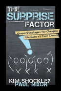 The Surprise Factor: Gospel Strategies for Changing the Game at Your Church