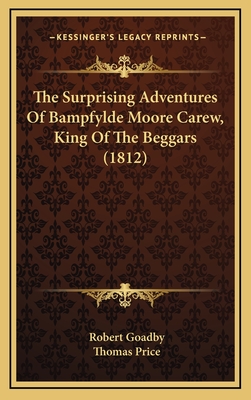 The Surprising Adventures of Bampfylde Moore Carew, King of the Beggars (1812) - Goadby, Robert, and Price, Thomas