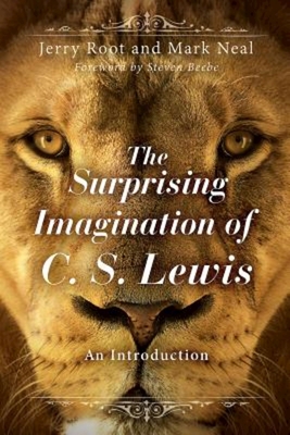 The Surprising Imagination of C. S. Lewis: An Introduction - Root, Jerry, and Neal, Mark