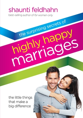 The Surprising Secrets of Highly Happy Marriages: Seven Simple Things that Make a Big Difference - Feldhahn, Shaunti