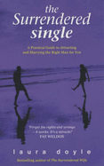 The Surrendered Single: A Practical Guide to Falling for and Committing to a Man You Absolutely Love - Doyle, Laura