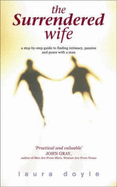 The Surrendered Wife: A Woman's Guide to True Intimacy with a Man - Doyle, Laura