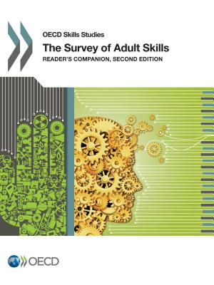 The survey of adult skills: reader's companion - Organisation for Economic Co-operation and Development