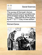 The Survey of Cornwall; And an epistle concerning the excellencies of the English tongue: in large print