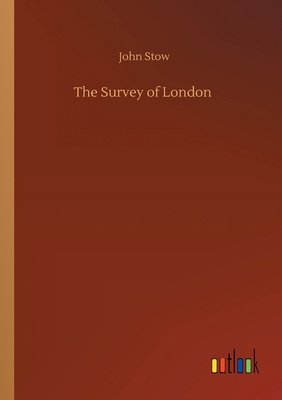 The Survey of London - Stow, John