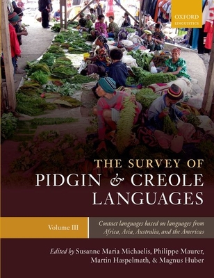 The Survey of Pidgin and Creole Languages: Volume 3: Contact Languages Based on Languages from Africa, Asia, Australia, and the Americas - Michaelis, Susanne Maria (Editor), and Maurer, Philippe (Editor), and Haspelmath, Martin (Editor)