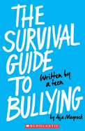 The Survival Guide to Bullying: Written by a Teen (Revised Edition): Written by a Teen