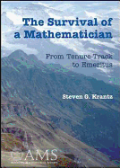 The Survival of a Mathematician: From Tenure-Track to Emeritus - Krantz, Steven G