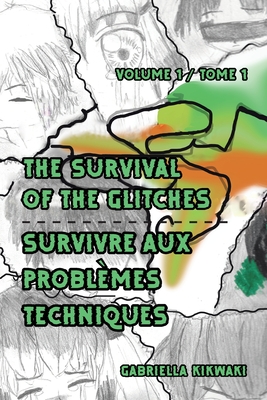 The Survival of the Glitches/Survivre aux probl?mes techniques: Volume 1 / Tome 1 - Kikwaki, Gabriella