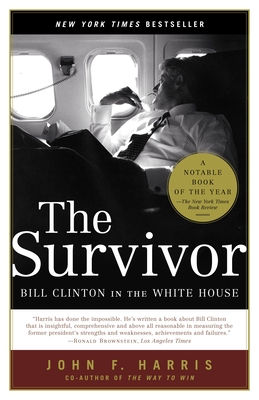 The Survivor: Bill Clinton in the White House - Harris, John F