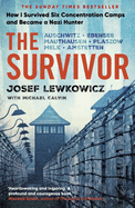 The Survivor: How I Survived Six Concentration Camps and Became a Nazi Hunter - The Sunday Times Bestseller