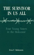 The Survivor in Us All: Four Young Sisters in the Holocaust - Rubinstein, Erna F