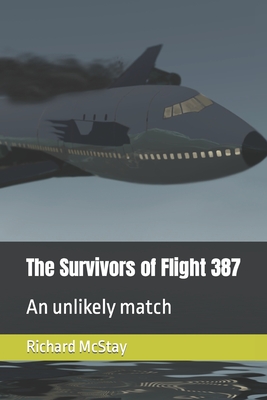 The Survivors of Flight 387: An unlikely match - McStay, Richard John, and Sweeney, Gev (Photographer)