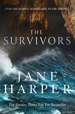 The Survivors: Secrets. Guilt. A treacherous sea. The powerful new crime thriller from Sunday Times bestselling author Jane Harper - Harper, Jane