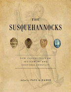 The Susquehannocks: New Perspectives on Settlement and Cultural Identity