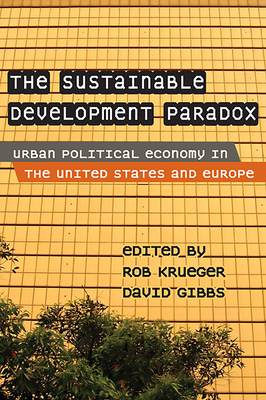 The Sustainable Development Paradox: Urban Political Economy in the United States and Europe - Krueger, Rob J (Editor), and Gibbs, David (Editor)