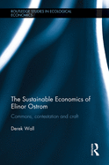 The Sustainable Economics of Elinor Ostrom: Commons, Contestation and Craft