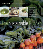 The Sustainable Kitchen: Passionate Cooking Inspired by Farms, Forests and Oceans