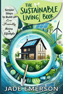 The Sustainable Living Book: Sustainable Living For beginners: tips and actionable steps to create a greener, more sustainable way of life.