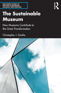 The Sustainable Museum: How Museums Contribute to the Great Transformation