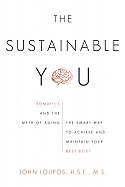 The Sustainable You: Somatics and the Myth of Aging: The Smart Way to Achieve and Maintain Your Best Body