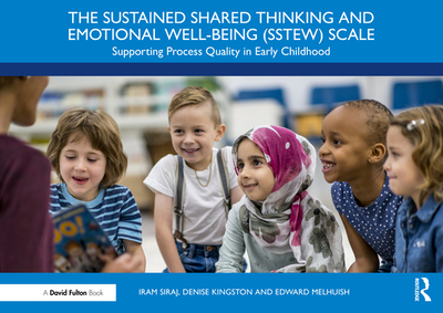 The Sustained Shared Thinking and Emotional Well-Being (Sstew) Scale: Supporting Process Quality in Early Childhood - Siraj, Iram, and Kingston, Denise, and Melhuish, Edward
