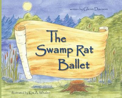 The Swamp Rat Ballet: Discover magic on the pond when the unexpected happens. - Davison, Glenn