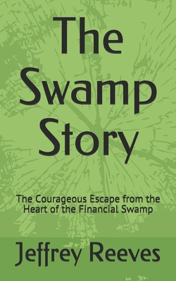 The Swamp Story: The Courageous Escape from the Heart of the Financial Swamp - Reeves Ma, Jeffrey E