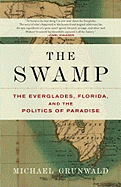 The Swamp: The Everglades, Florida, and the Politics of Paradise - Grunwald, Michael