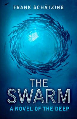 The Swarm: A Novel of the Deep - Schatzing, Frank, and Spencer, Sally-Ann (Translated by)