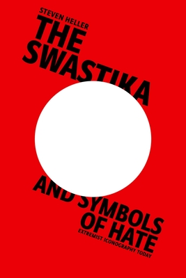 The Swastika and Symbols of Hate: Extremist Iconography Today - Heller, Steven