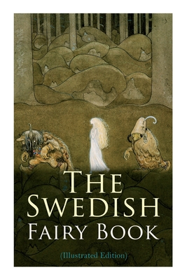 The Swedish Fairy Book (Illustrated Edition) - Various Authors, and Martens, Frederick H