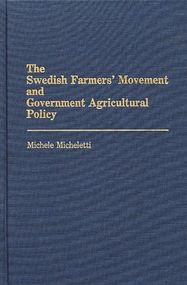 The Swedish Farmers' Movement and Government Agricultural Policy - Micheletti, Michele