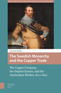 The Swedish Monarchy and the Copper Trade: The Copper Company, the Deposit System, and the Amsterdam Market, 1600-1640