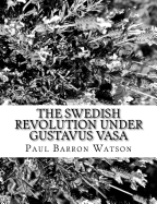 The Swedish Revolution Under Gustavus Vasa