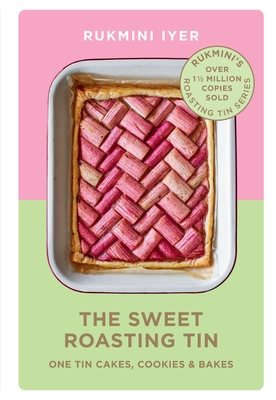 The Sweet Roasting Tin: One Tin Cakes, Cookies & Bakes - quick and easy recipes - Iyer, Rukmini