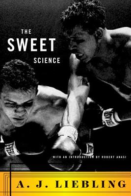 The Sweet Science - Liebling, A J, and Anasi, Robert (Foreword by)