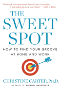 The Sweet Spot: How to Find Your Groove at Home and Work
