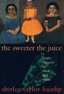 The Sweeter the Juice - Haizlip, Shirlee Taylor