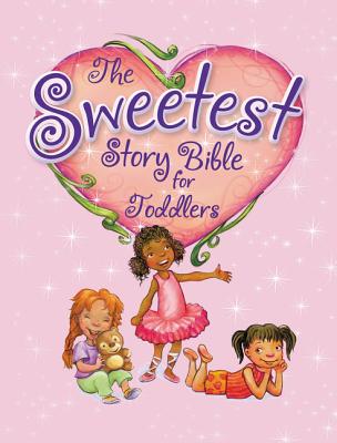 The Sweetest Story Bible for Toddlers - Stortz, Diane M