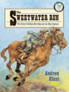 The Sweetwater Run: The Story of Buffalo Bill Cody and the Pony Express - Glass, Andrew