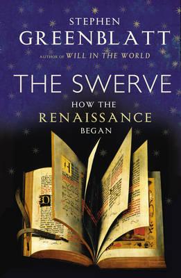 The Swerve: How the Renaissance Began - Greenblatt, Stephen