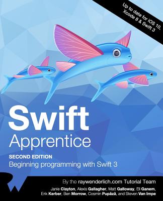 The Swift Apprentice Second Edition: Beginning Programming with Swift 3 - Raywenderlich Com Team