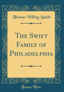 The Swift Family of Philadelphia (Classic Reprint)