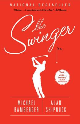 The Swinger - Bamberger, Michael, and Shipnuck, Alan