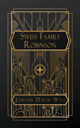 The Swiss Family Robinson: or Adventures in a Desert Island