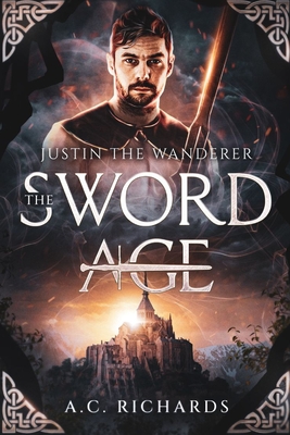 The Sword Age: Justin the Wanderer - Richards, A C