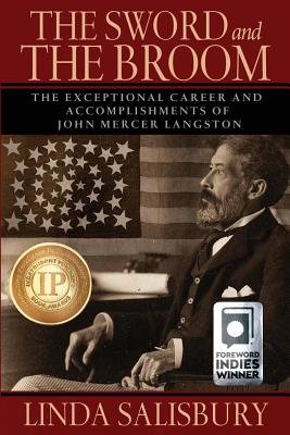 The Sword and the Broom: The Exceptional Career and Accomplishments of John Mercer Langston - Salisbury, Linda G