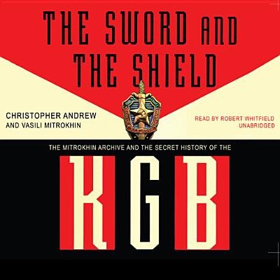 The Sword and the Shield: The Mitrokhin Archive and the Secret History of the KGB - Andrew, Christopher, and Mitrokhin, Vasili, and Vance, Simon (Read by)